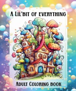 Lil'Bit of Everything Coloring Book for Adults – Volume 1 | Flowers, Animals, Fantasy Designs